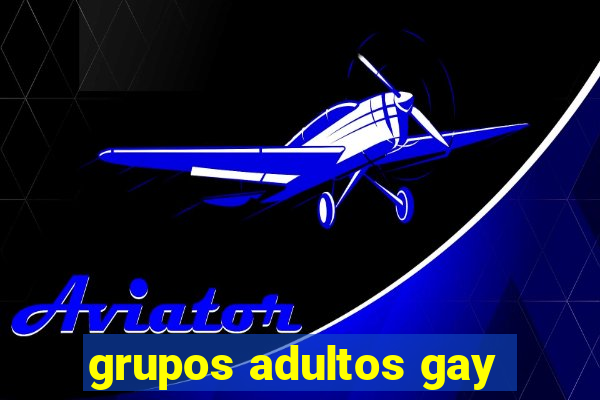 grupos adultos gay